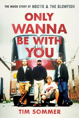 Only Wanna Be with You : L'histoire intérieure de Hootie & the Blowfish - Only Wanna Be with You: The Inside Story of Hootie & the Blowfish