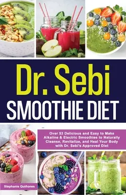 Le régime des smoothies du Dr Sebi : 53 smoothies alcalins et électriques délicieux et faciles à préparer pour nettoyer, revitaliser et guérir votre corps de manière naturelle. - Dr. Sebi Smoothie Diet: 53 Delicious and Easy to Make Alkaline & Electric Smoothies to Naturally Cleanse, Revitalize, and Heal Your Body with