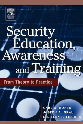 Éducation, sensibilisation et formation à la sécurité : De la théorie à la pratique - Security Education, Awareness and Training: Seat from Theory to Practice