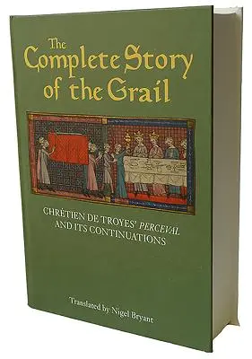 L'histoire complète du Graal : Le Perceval de Chrtien de Troyes et ses prolongements - The Complete Story of the Grail: Chrtien de Troyes' Perceval and Its Continuations