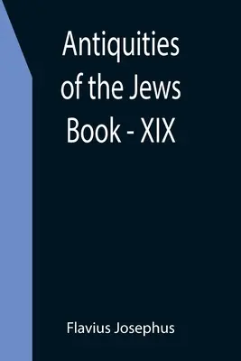 Antiquités des Juifs ; Livre - XIX - Antiquities of the Jews; Book - XIX