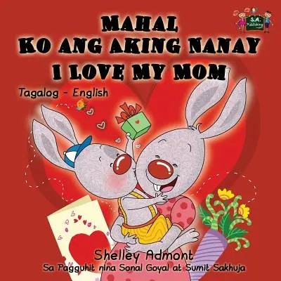 Mahal Ko ang Aking Nanay I Love My Mom : Tagalog English Bilingual Edition - Mahal Ko ang Aking Nanay I Love My Mom: Tagalog English Bilingual Edition