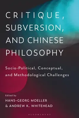 Critique, subversion et philosophie chinoise : Défis sociopolitiques, conceptuels et méthodologiques - Critique, Subversion, and Chinese Philosophy: Sociopolitical, Conceptual, and Methodological Challenges