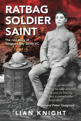 Ratbag, Soldier, Saint : La véritable histoire du sergent Issy Smith VC - Ratbag, Soldier, Saint: The Real Story of Sergeant Issy Smith VC