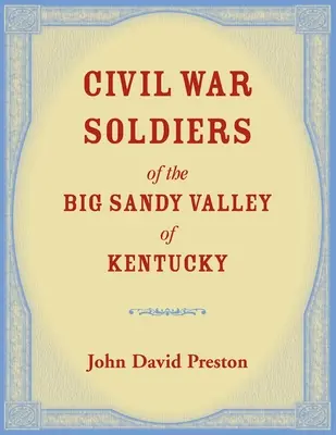Soldats de la guerre civile de la vallée de Big Sandy au Kentucky - Civil War Soldiers of the Big Sandy Valley of Kentucky