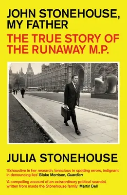 John Stonehouse, mon père : L'histoire vraie d'un député en fuite - John Stonehouse, My Father: The True Story of the Runaway MP