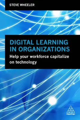 L'apprentissage numérique dans les organisations : Aider votre personnel à tirer parti de la technologie - Digital Learning in Organizations: Help Your Workforce Capitalize on Technology
