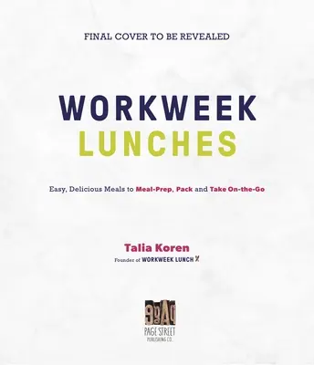 The Workweek Lunch Cookbook : Des repas faciles et délicieux à préparer, à emporter et à emporter sur le pouce - The Workweek Lunch Cookbook: Easy, Delicious Meals to Meal Prep, Pack and Take on the Go