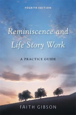 Réminiscence et travail sur l'histoire de vie : Un guide de pratique - Reminiscence and Life Story Work: A Practice Guide