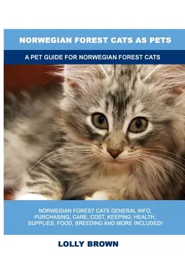 Les chats de la forêt norvégienne en tant qu'animaux de compagnie : Guide de l'animal de compagnie pour les chats des forêts norvégiennes - Norwegian Forest Cats as Pets: A Pet Guide for Norwegian Forest Cats