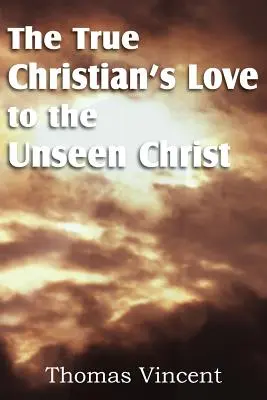 L'amour du vrai chrétien pour le Christ invisible - The True Christian's Love to the Unseen Christ