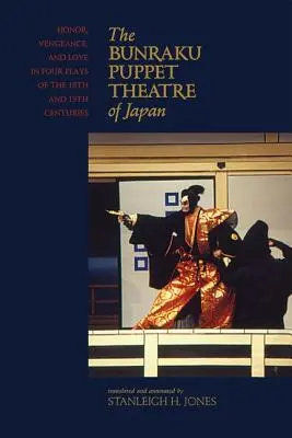 Le théâtre de marionnettes Bunraku du Japon : Honneur, vengeance et amour dans quatre pièces des XVIIIe et XIXe siècles - The Bunraku Puppet Theatre of Japan: Honor, Vengeance, and Love in Four Plays of the 18th and 19th Centuries