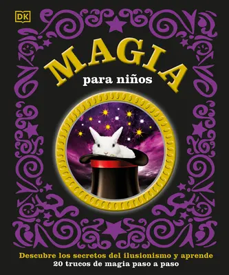 Magia Para Nios : Découvrir les secrets de l'illusionnisme et apprendre à les maîtriser - Magia Para Nios: Descubre Los Secretos del Ilusionismo Y Aprende