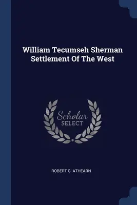 William Tecumseh Sherman La colonisation de l'Ouest - William Tecumseh Sherman Settlement Of The West