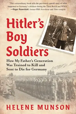 Les petits soldats d'Hitler : Comment la génération de mon père a été entraînée à tuer et envoyée mourir pour l'Allemagne - Hitler's Boy Soldiers: How My Father's Generation Was Trained to Kill and Sent to Die for Germany