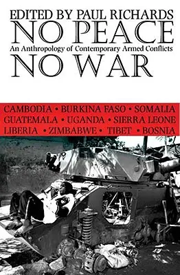 Pas de paix, pas de guerre : une anthropologie des conflits armés contemporains - No Peace, No War: An Anthropology of Contemporary Armed Conflicts