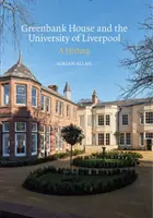 Greenbank House et l'Université de Liverpool : Une histoire - Greenbank House and the University of Liverpool: A History