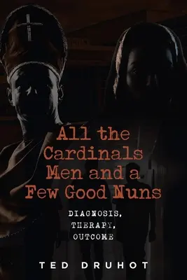 Tous les hommes du Cardinal et quelques bonnes sœurs : Diagnostic, thérapie, résultats - All the Cardinal's Men and a Few Good Nuns: Diagnosis, Therapy, Outcome