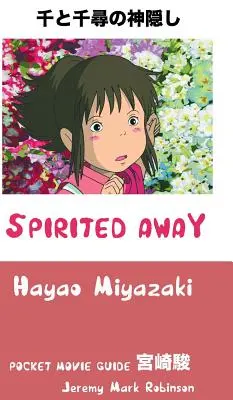 Spirited Away : Hayao Miyazaki : Pocket Movie Guide - Spirited Away: Hayao Miyazaki: Pocket Movie Guide