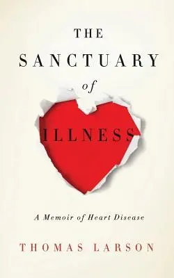 Le sanctuaire de la maladie : Les mémoires d'une maladie cardiaque - The Sanctuary of Illness: A Memoir of Heart Disease