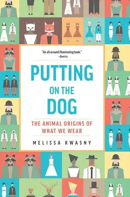 La mise en scène du chien : Les origines animales de ce que nous portons - Putting on the Dog: The Animal Origins of What We Wear