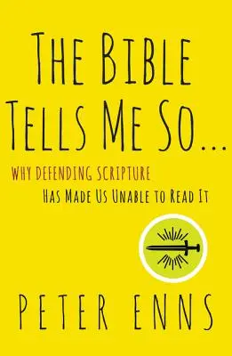 La Bible me l'a dit : Pourquoi la défense de l'Écriture nous a rendus incapables de la lire - The Bible Tells Me So: Why Defending Scripture Has Made Us Unable to Read It