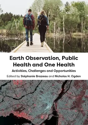 Observation de la Terre, santé publique et One Health : Activités, défis et opportunités - Earth Observation, Public Health and One Health: Activities, Challenges and Opportunities