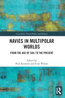 Les marines dans les mondes multipolaires : de l'âge de la voile à nos jours - Navies in Multipolar Worlds: From the Age of Sail to the Present