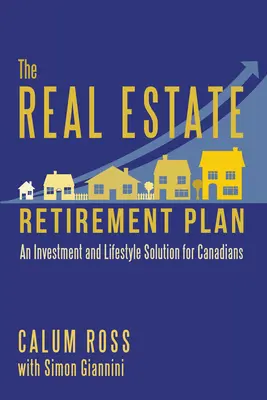 Le plan de retraite de l'immobilier : Une solution d'investissement et de style de vie pour les Canadiens - The Real Estate Retirement Plan: An Investment and Lifestyle Solution for Canadians