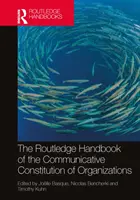 The Routledge Handbook of the Communicative Constitution of Organization (Manuel Routledge de la constitution communicative de l'organisation) - The Routledge Handbook of the Communicative Constitution of Organization