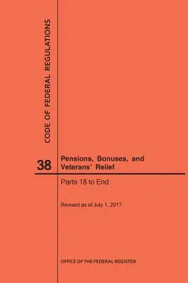 Code des réglementations fédérales, titre 38, Pensions, primes et aide aux anciens combattants, parties 18 à fin, 2017 - Code of Federal Regulations Title 38, Pensions, Bonuses and Veterans' Relief, Parts 18-End, 2017