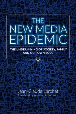 L'épidémie des nouveaux médias : Le travail de sape de la société, de la famille et de notre propre âme - The New Media Epidemic: The Undermining of Society, Family, and Our Own Soul