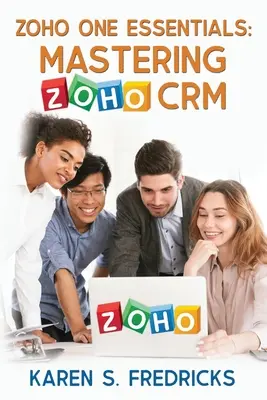 Zoho One Essentials : Maîtriser Zoho CRM - Zoho One Essentials: Mastering Zoho CRM