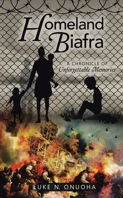 Homeland Biafra : Une chronique de souvenirs inoubliables - Homeland Biafra: A Chronicle of Unforgettable Memories