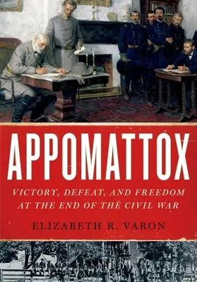Appomattox : Victoire, défaite et liberté à la fin de la guerre civile - Appomattox: Victory, Defeat, and Freedom at the End of the Civil War