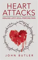 Les crises cardiaques : Guérir la douleur de la vie qui transperce l'âme - Heart Attacks: Healing Life's Soul-Piercing Pain