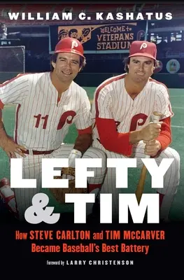 Lefty et Tim : Comment Steve Carlton et Tim McCarver sont devenus la meilleure batterie du baseball - Lefty and Tim: How Steve Carlton and Tim McCarver Became Baseball's Best Battery