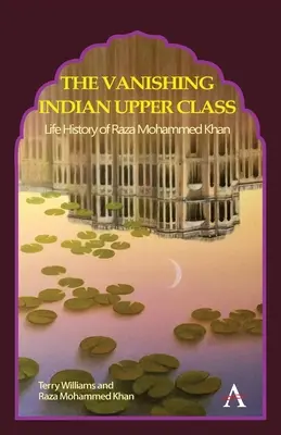 La disparition de la classe supérieure indienne : Histoire de la vie de Raza Mohammed Khan - The Vanishing Indian Upper Class: Life History of Raza Mohammed Khan