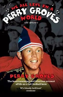 Nous vivons tous dans un monde à la Perry Groves : Mon histoire - We All Live in a Perry Groves World: My Story