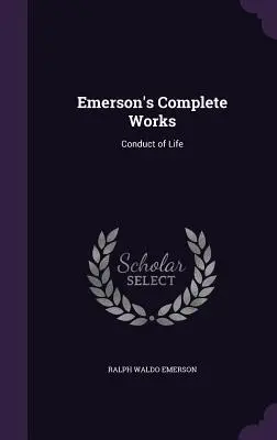 Œuvres complètes d'Emerson : Conduite de la vie - Emerson's Complete Works: Conduct of Life