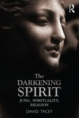 L'esprit qui s'obscurcit : Jung, spiritualité, religion - The Darkening Spirit: Jung, Spirituality, Religion