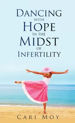 Danser avec espoir au milieu de l'infertilité : Suivre ce qui mène à la vie - Dancing with Hope in the Midst of Infertility: FOLLOW What Leads to Life