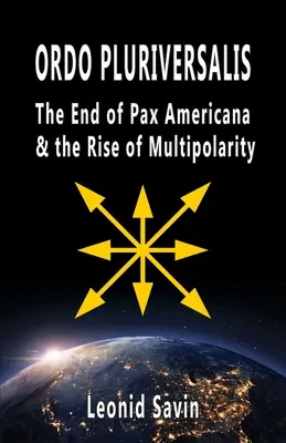 Ordo Pluriversalis : La fin de la Pax Americana et l'avènement de la multipolarité - Ordo Pluriversalis: The End of Pax Americana and the Rise of Multipolarity