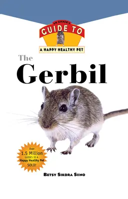 La gerbille : Guide du propriétaire pour un animal de compagnie heureux et en bonne santé - Gerbil: An Owner's Guide to a Happy Healthy Pet