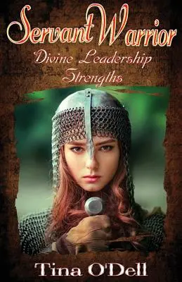 Serviteur guerrier : Forces du leadership divin - Servant Warrior: Divine Leadership Strengths