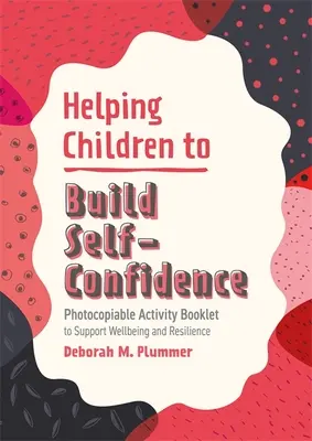 Aider les enfants à développer leur confiance en soi : Brochure d'activités photocopiable pour soutenir le bien-être et la résilience - Helping Children to Build Self-Confidence: Photocopiable Activity Booklet to Support Wellbeing and Resilience