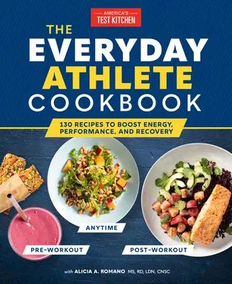 The Everyday Athlete Cookbook : 165 recettes pour stimuler l'énergie, la performance et la récupération - The Everyday Athlete Cookbook: 165 Recipes to Boost Energy, Performance, and Recovery