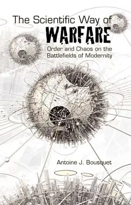 La voie scientifique de la guerre : Ordre et chaos sur les champs de bataille de la modernité - The Scientific Way of Warfare: Order and Chaos on the Battlefields of Modernity