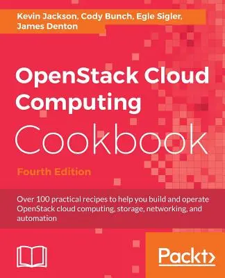 OpenStack Cloud Computing Cookbook - Quatrième édition : Plus de 100 recettes pratiques pour vous aider à construire et à exploiter l'informatique en nuage, le stockage, les réseaux et les services OpenStack. - OpenStack Cloud Computing Cookbook - Fourth Edition: Over 100 practical recipes to help you build and operate OpenStack cloud computing, storage, netw