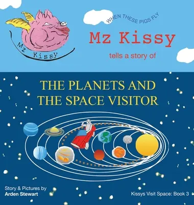 Mz Kissy raconte l'histoire des planètes et du visiteur de l'espace : Quand les cochons voleront - Mz Kissy Tells a Story of the Planets and the Space Visitor: When These Pigs Fly